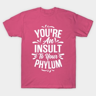 You're An Insult to Your Phylum - Light Design T-Shirt